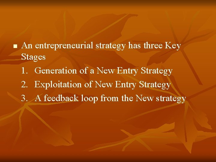 n An entrepreneurial strategy has three Key Stages 1. Generation of a New Entry