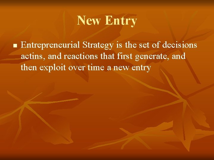 New Entry n Entrepreneurial Strategy is the set of decisions actins, and reactions that