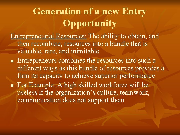 Generation of a new Entry Opportunity Entrepreneurial Resources: The ability to obtain, and then