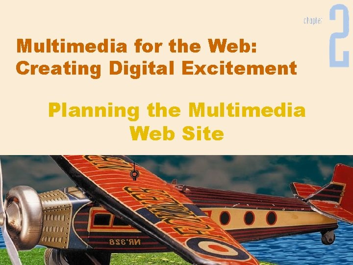 Multimedia for the Web: Creating Digital Excitement Planning the Multimedia Web Site 