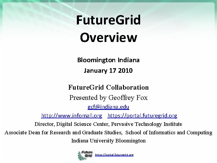 Future. Grid Overview Bloomington Indiana January 17 2010 Future. Grid Collaboration Presented by Geoffrey