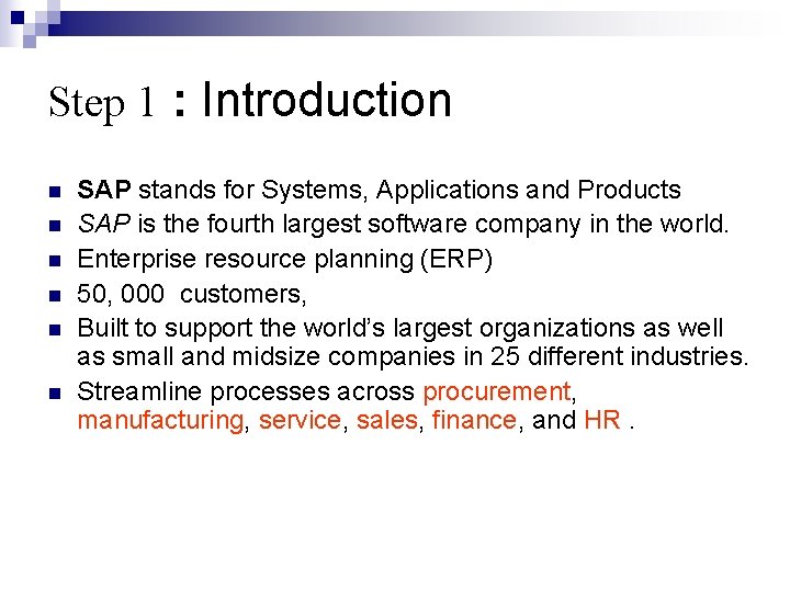 Step 1 : Introduction n n n SAP stands for Systems, Applications and Products