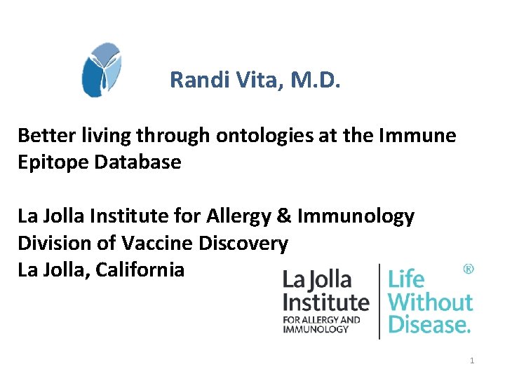 Randi Vita, M. D. Better living through ontologies at the Immune Epitope Database La