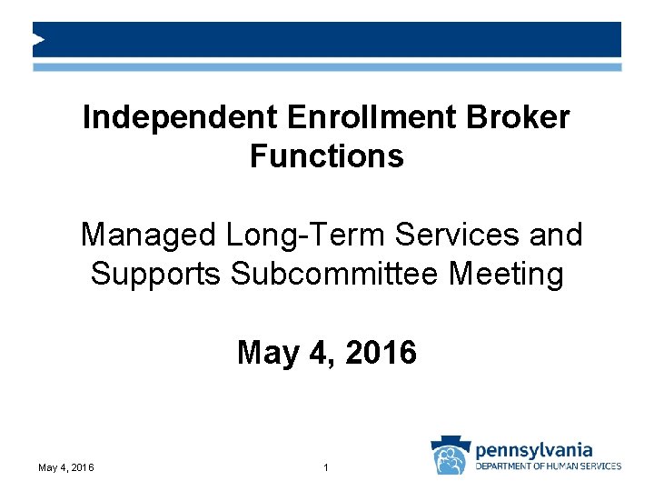 Independent Enrollment Broker Functions Managed Long-Term Services and Supports Subcommittee Meeting May 4, 2016