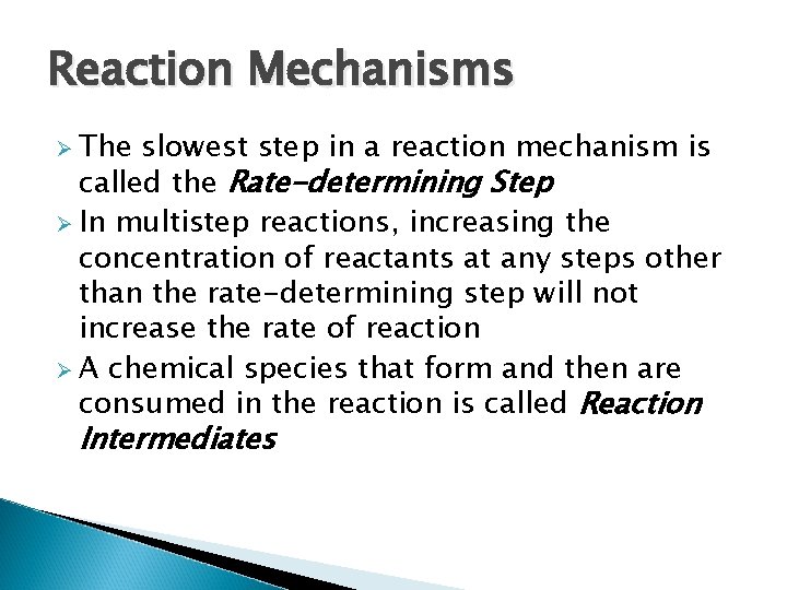 Reaction Mechanisms Ø The slowest step in a reaction mechanism is called the Rate-determining