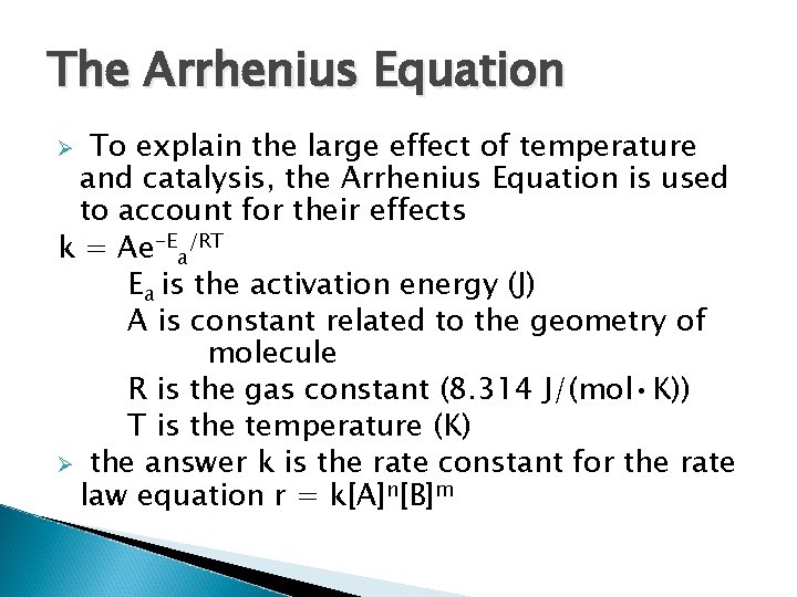 The Arrhenius Equation To explain the large effect of temperature and catalysis, the Arrhenius