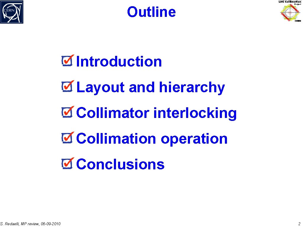Outline Introduction Layout and hierarchy Collimator interlocking Collimation operation Conclusions S. Redaelli, MP review,