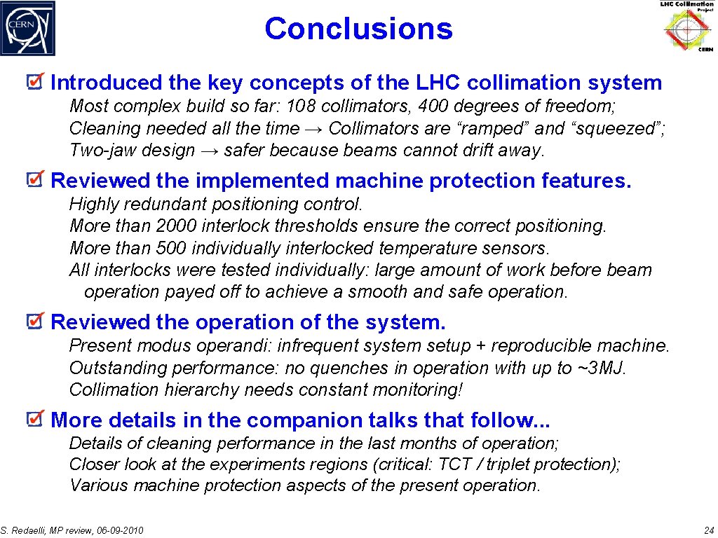 Conclusions Introduced the key concepts of the LHC collimation system Most complex build so