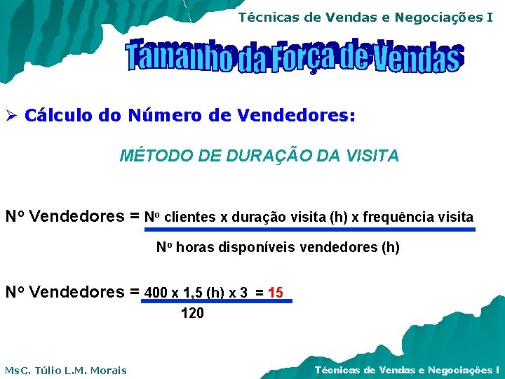 Técnicas de Vendas e Negociações I Ø Cálculo do Número de Vendedores: MÉTODO DE