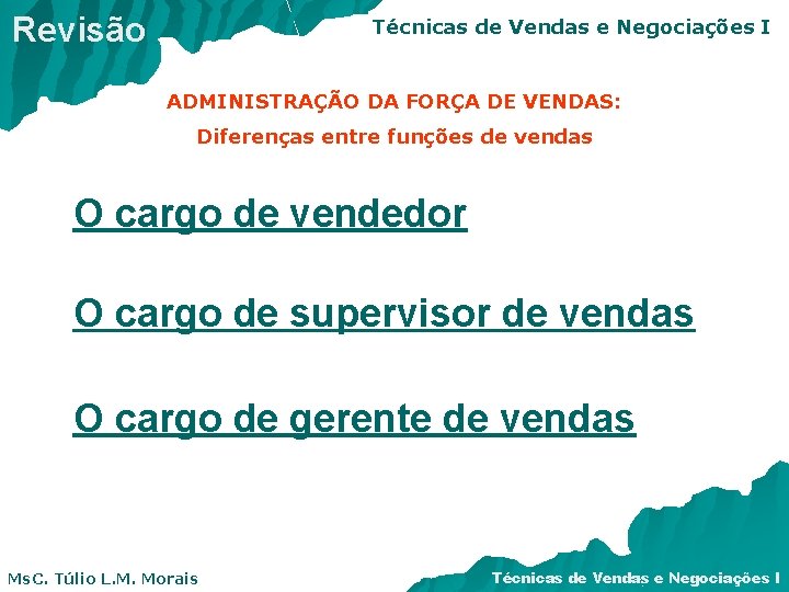 Revisão Técnicas de Vendas e Negociações I ADMINISTRAÇÃO DA FORÇA DE VENDAS: Diferenças entre