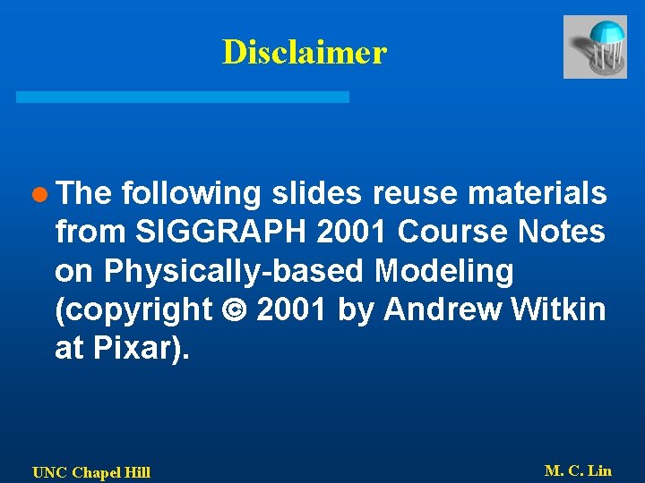 Disclaimer l The following slides reuse materials from SIGGRAPH 2001 Course Notes on Physically-based Disclaimer l The following slides reuse materials from SIGGRAPH 2001 Course Notes on Physically-based