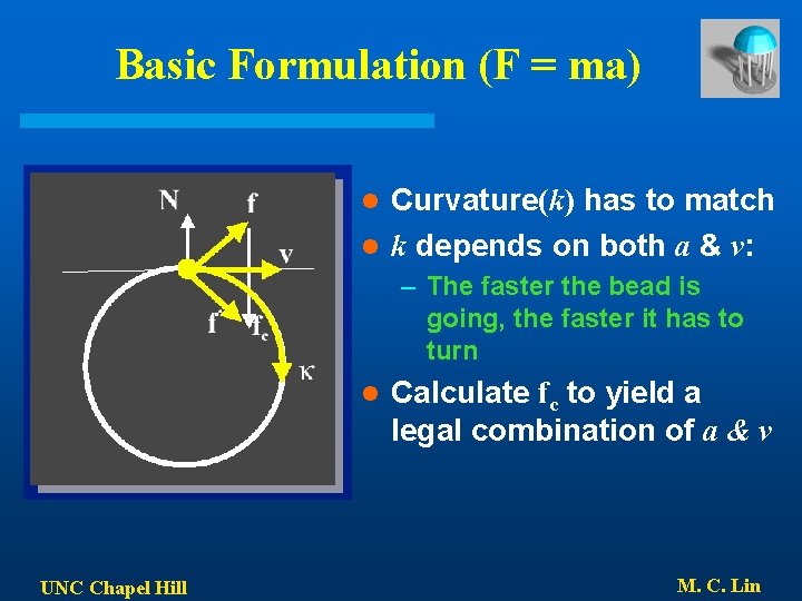 Basic Formulation (F = ma) Curvature(k) has to match l k depends on both