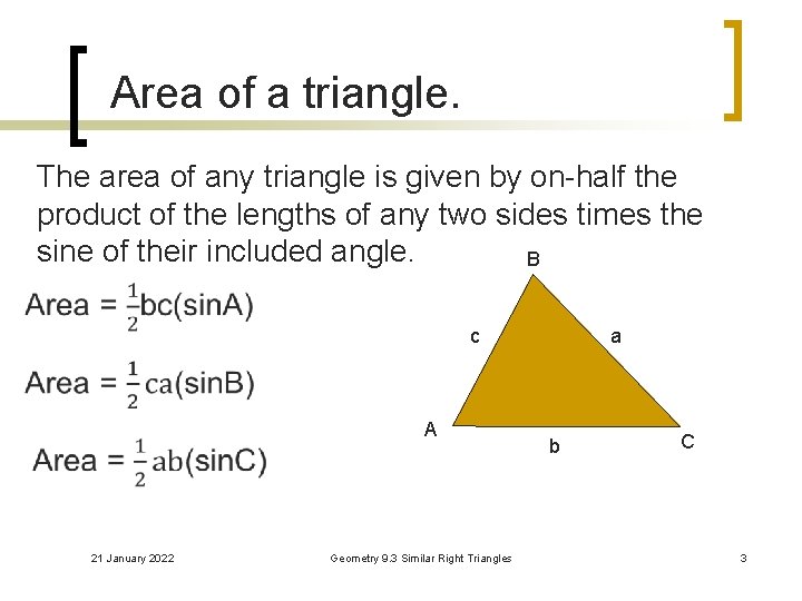 Area of a triangle. The area of any triangle is given by on-half the