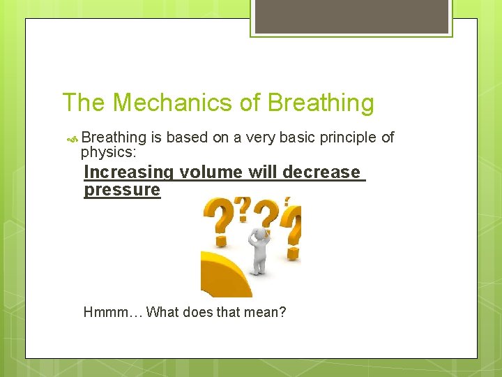 The Mechanics of Breathing physics: is based on a very basic principle of Increasing