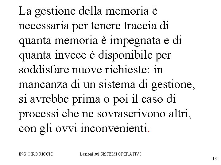 La gestione della memoria è necessaria per tenere traccia di quanta memoria è impegnata