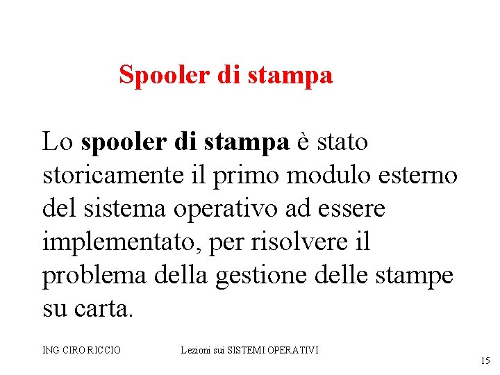 Spooler di stampa Lo spooler di stampa è stato storicamente il primo modulo esterno