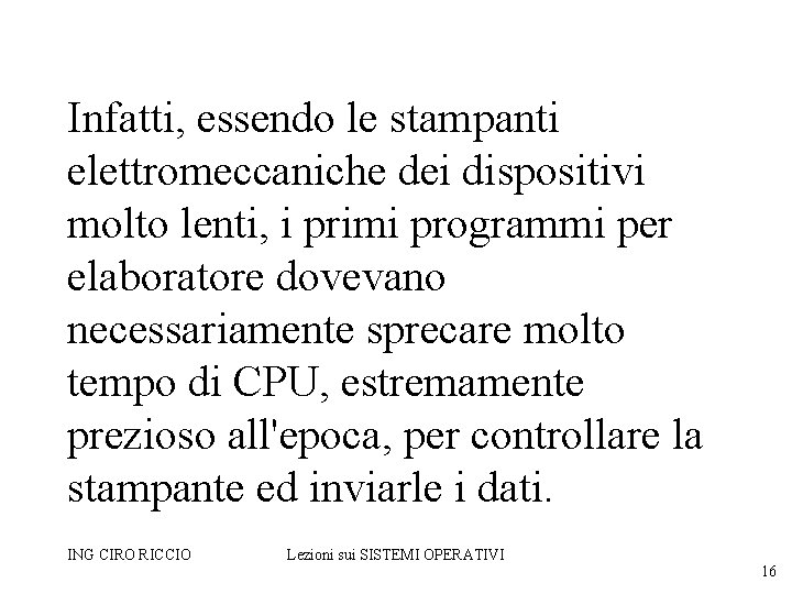 Infatti, essendo le stampanti elettromeccaniche dei dispositivi molto lenti, i primi programmi per elaboratore