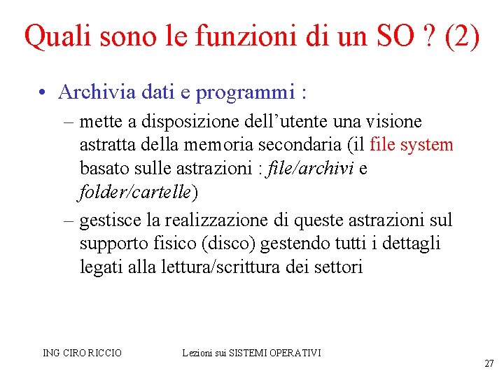 Quali sono le funzioni di un SO ? (2) • Archivia dati e programmi