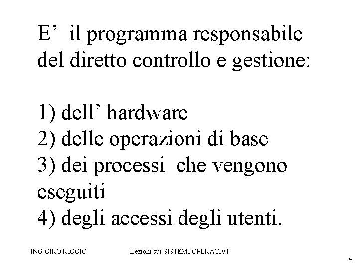 E’ il programma responsabile del diretto controllo e gestione: 1) dell’ hardware 2) delle