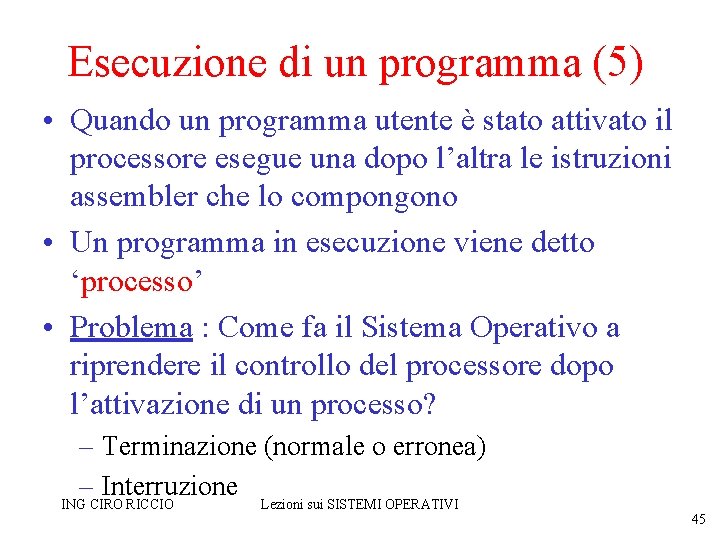 Esecuzione di un programma (5) • Quando un programma utente è stato attivato il