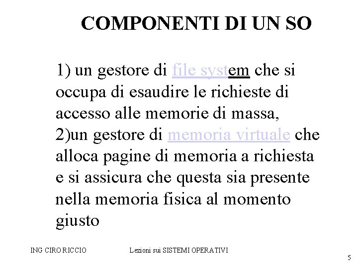 COMPONENTI DI UN SO 1) un gestore di file system che si occupa di