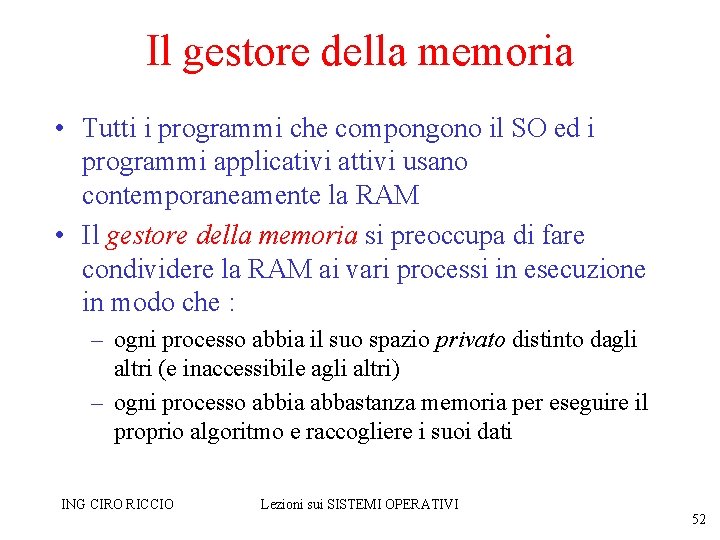 Il gestore della memoria • Tutti i programmi che compongono il SO ed i