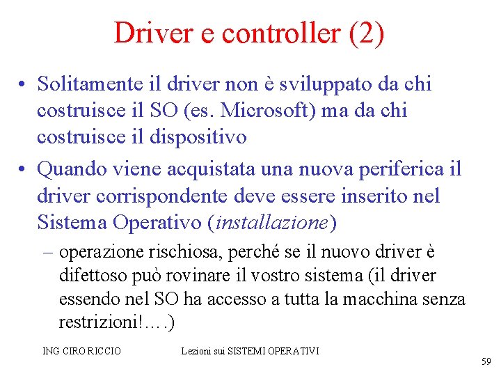 Driver e controller (2) • Solitamente il driver non è sviluppato da chi costruisce