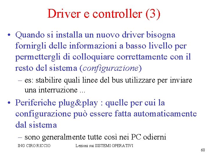 Driver e controller (3) • Quando si installa un nuovo driver bisogna fornirgli delle