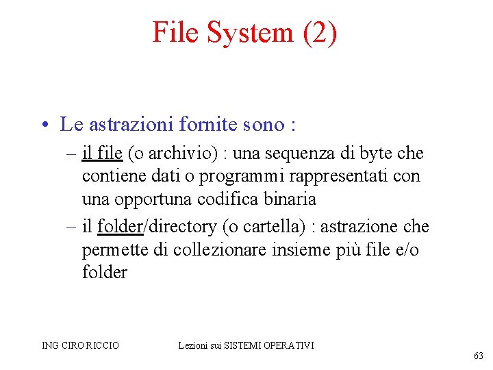 File System (2) • Le astrazioni fornite sono : – il file (o archivio)