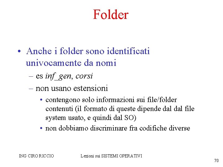 Folder • Anche i folder sono identificati univocamente da nomi – es inf_gen, corsi