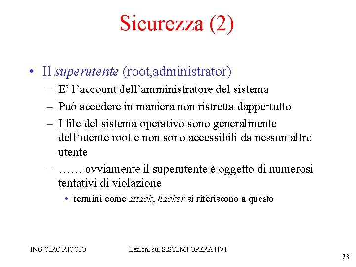 Sicurezza (2) • Il superutente (root, administrator) – E’ l’account dell’amministratore del sistema –