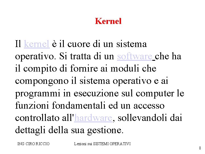 Kernel Il kernel è il cuore di un sistema operativo. Si tratta di un