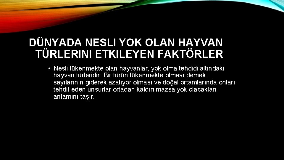 DÜNYADA NESLI YOK OLAN HAYVAN TÜRLERINI ETKILEYEN FAKTÖRLER • Nesli tükenmekte olan hayvanlar, yok