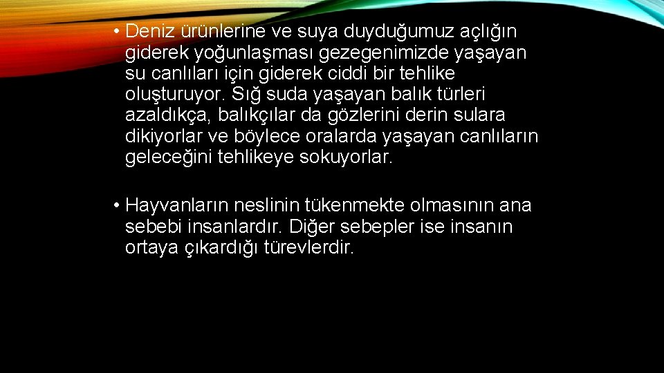  • Deniz ürünlerine ve suya duyduğumuz açlığın giderek yoğunlaşması gezegenimizde yaşayan su canlıları