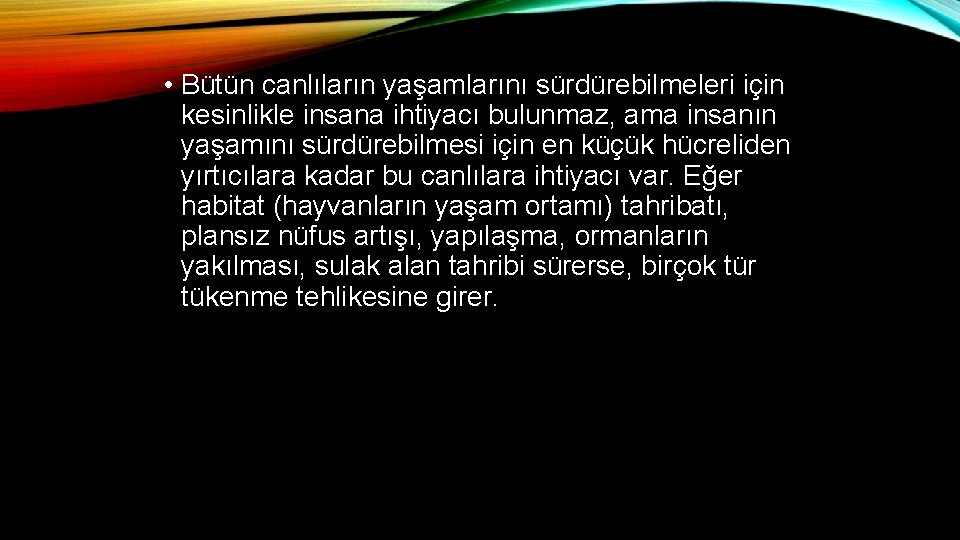  • Bütün canlıların yaşamlarını sürdürebilmeleri için kesinlikle insana ihtiyacı bulunmaz, ama insanın yaşamını