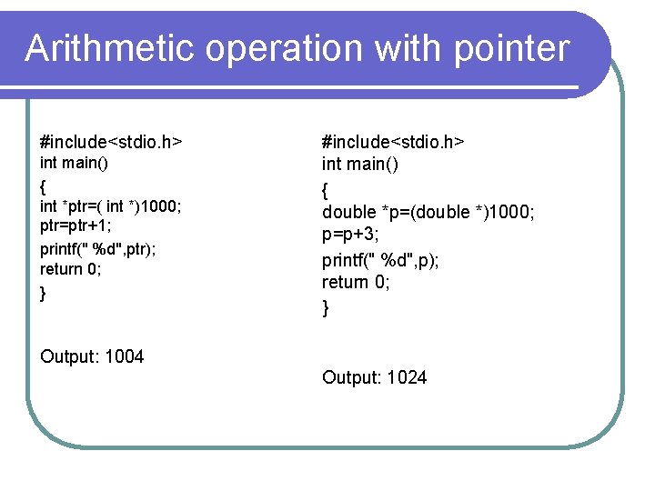 Arithmetic operation with pointer #include<stdio. h> int main() { int *ptr=( int *)1000; ptr=ptr+1;