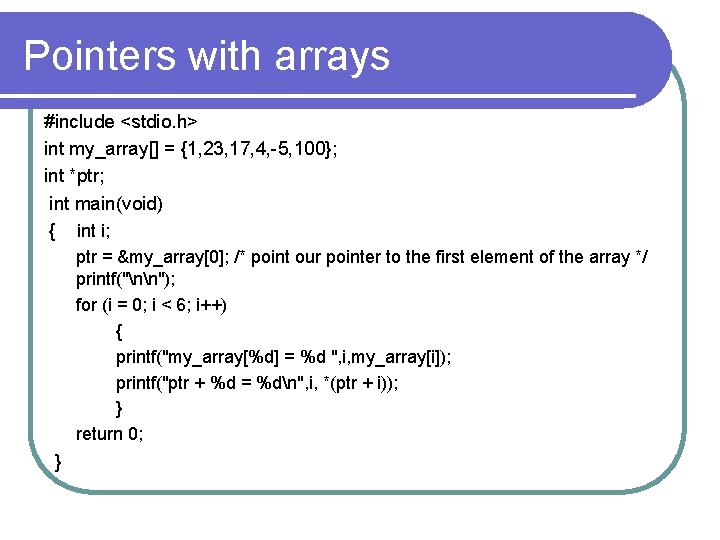 Pointers with arrays #include <stdio. h> int my_array[] = {1, 23, 17, 4, -5,