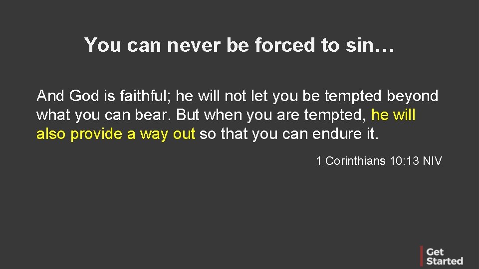 You can never be forced to sin… And God is faithful; he will not