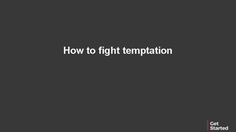 How to fight temptation 