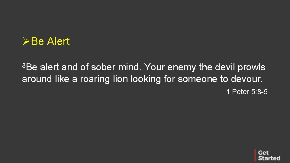 ØBe Alert 8 Be alert and of sober mind. Your enemy the devil prowls
