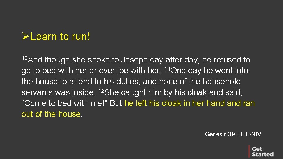 ØLearn to run! 10 And though she spoke to Joseph day after day, he