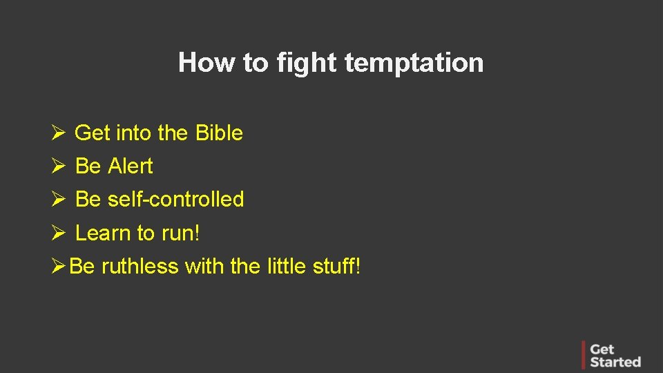 How to fight temptation Ø Get into the Bible Ø Be Alert Ø Be