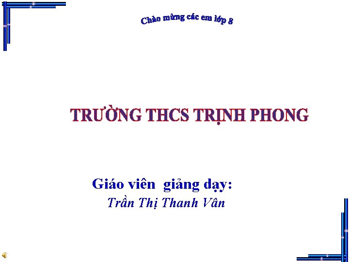 Giáo viên giảng dạy: Trần Thị Thanh Vân 