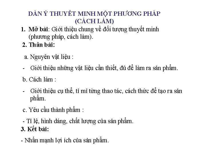 DÀN Ý THUYẾT MINH MỘT PHƯƠNG PHÁP (CÁCH LÀM) 1. Mở bài: Giới thiệu