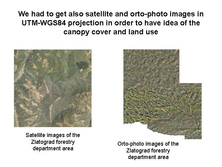 We had to get also satellite and orto-photo images in UTM-WGS 84 projection in