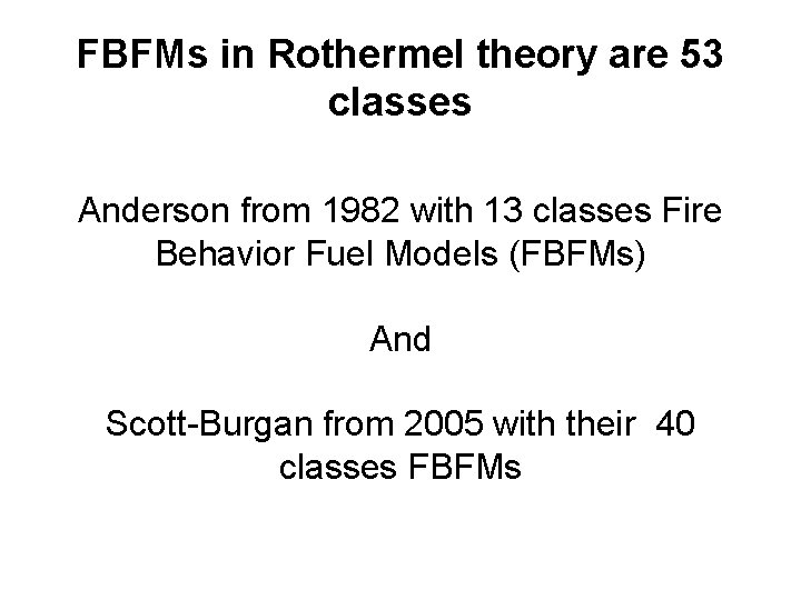 FBFMs in Rothermel theory are 53 classes Anderson from 1982 with 13 classes Fire