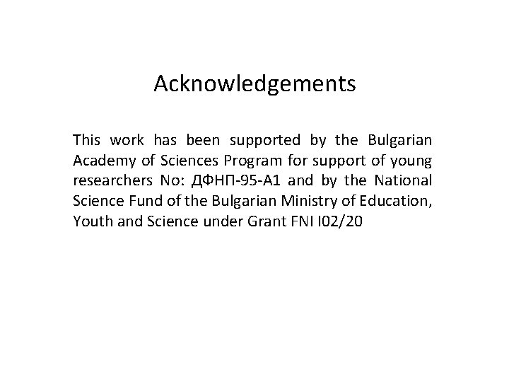 Acknowledgements This work has been supported by the Bulgarian Academy of Sciences Program for