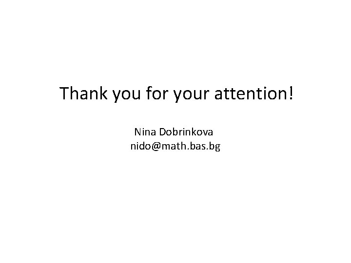 Thank you for your attention! Nina Dobrinkova nido@math. bas. bg 