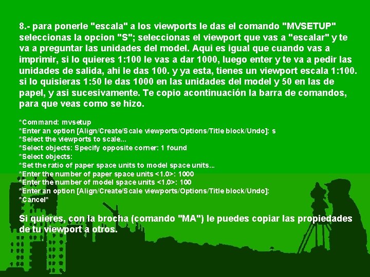 8. - para ponerle "escala" a los viewports le das el comando "MVSETUP" seleccionas