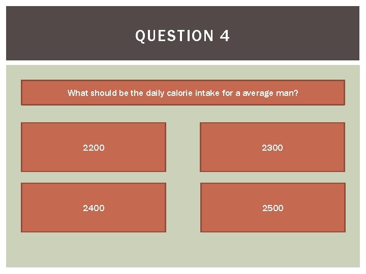 QUESTION 4 What should be the daily calorie intake for a average man? 2200